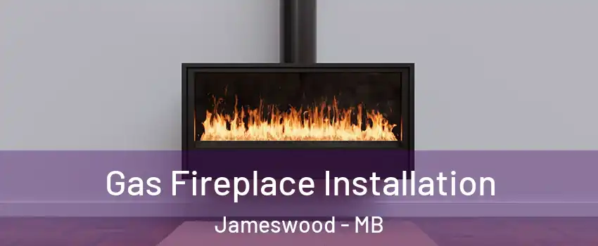  Gas Fireplace Installation Jameswood - MB