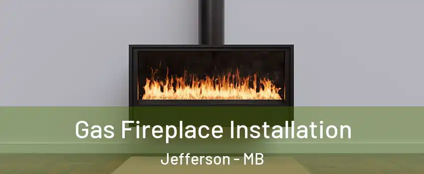  Gas Fireplace Installation Jefferson - MB