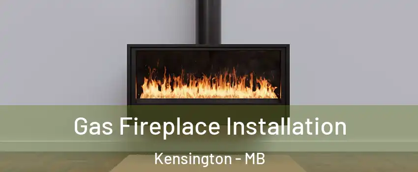  Gas Fireplace Installation Kensington - MB