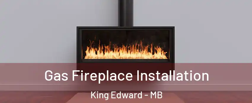  Gas Fireplace Installation King Edward - MB