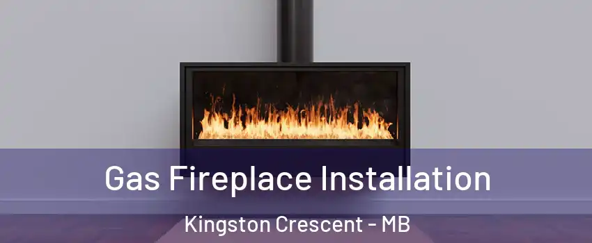 Gas Fireplace Installation Kingston Crescent - MB