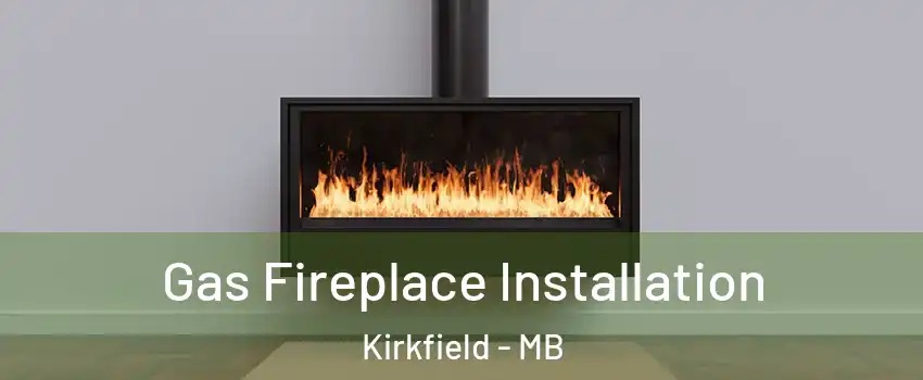  Gas Fireplace Installation Kirkfield - MB