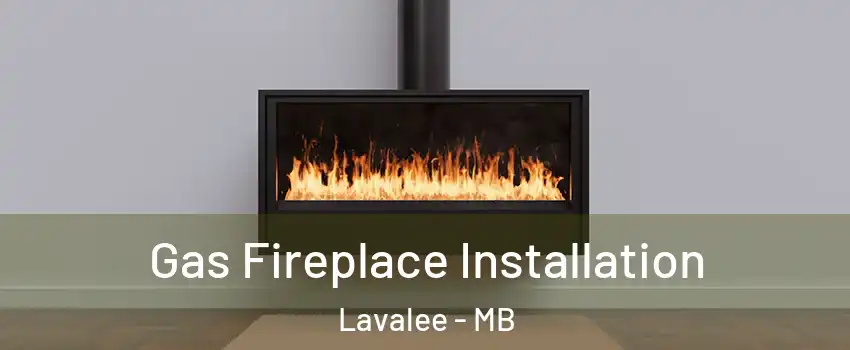  Gas Fireplace Installation Lavalee - MB