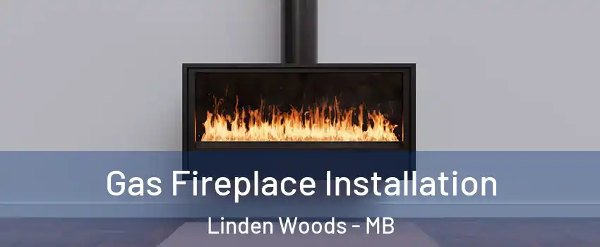  Gas Fireplace Installation Linden Woods - MB