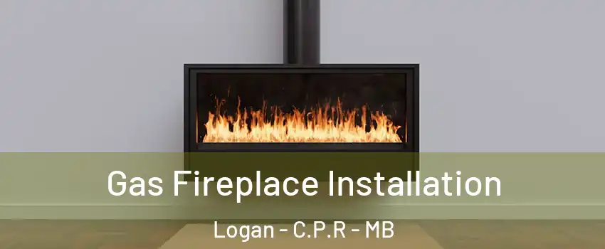  Gas Fireplace Installation Logan - C.P.R - MB