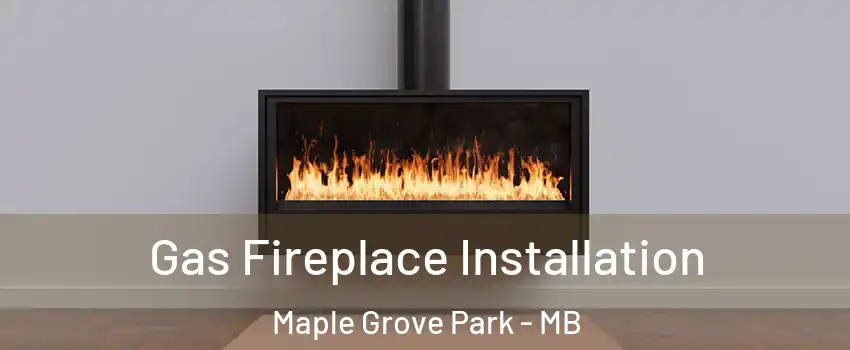  Gas Fireplace Installation Maple Grove Park - MB
