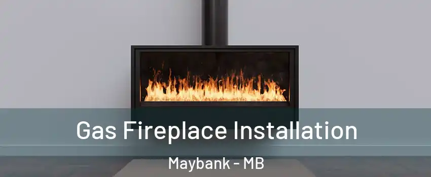  Gas Fireplace Installation Maybank - MB