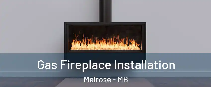  Gas Fireplace Installation Melrose - MB