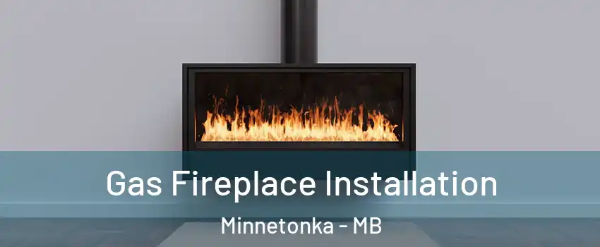  Gas Fireplace Installation Minnetonka - MB