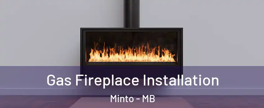  Gas Fireplace Installation Minto - MB