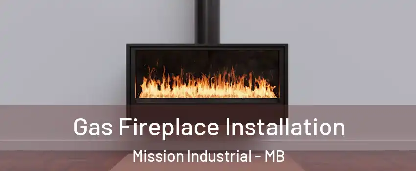  Gas Fireplace Installation Mission Industrial - MB