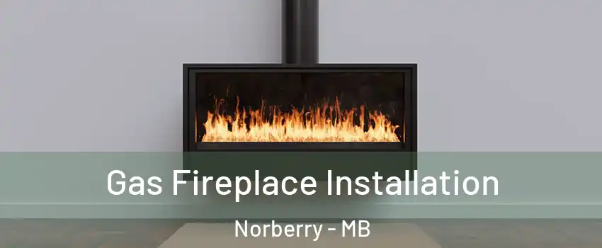  Gas Fireplace Installation Norberry - MB