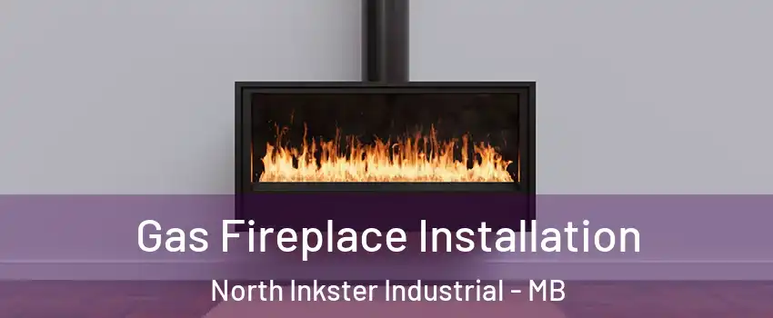  Gas Fireplace Installation North Inkster Industrial - MB