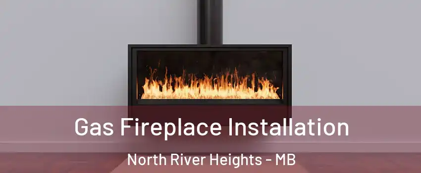  Gas Fireplace Installation North River Heights - MB