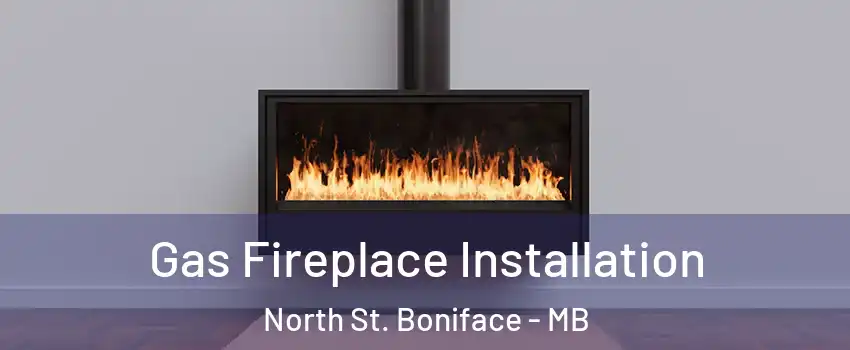 Gas Fireplace Installation North St. Boniface - MB
