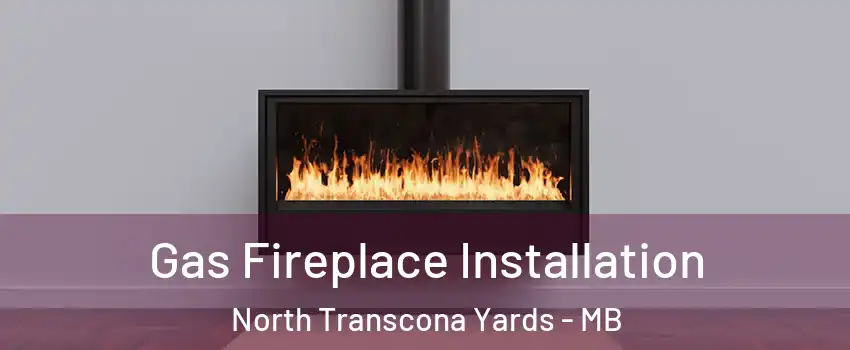  Gas Fireplace Installation North Transcona Yards - MB