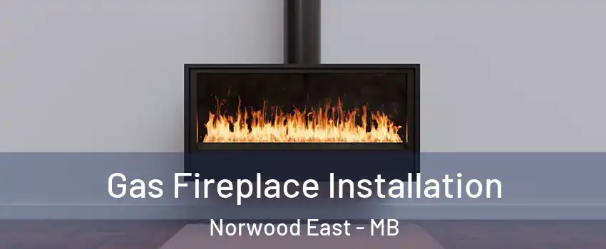  Gas Fireplace Installation Norwood East - MB