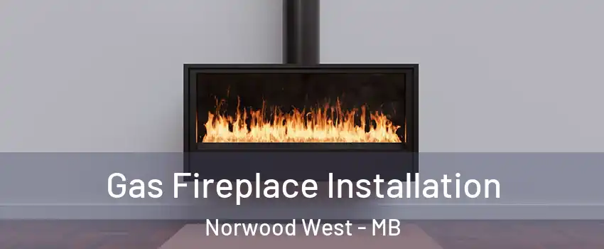  Gas Fireplace Installation Norwood West - MB