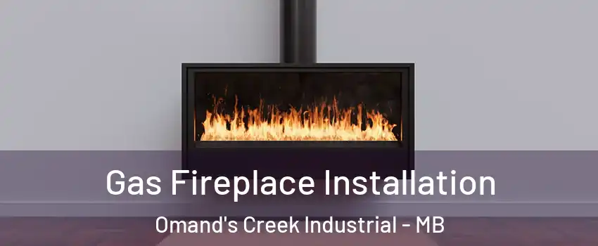  Gas Fireplace Installation Omand's Creek Industrial - MB