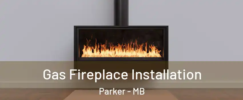  Gas Fireplace Installation Parker - MB