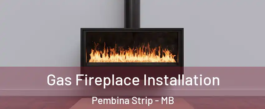  Gas Fireplace Installation Pembina Strip - MB