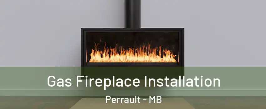  Gas Fireplace Installation Perrault - MB