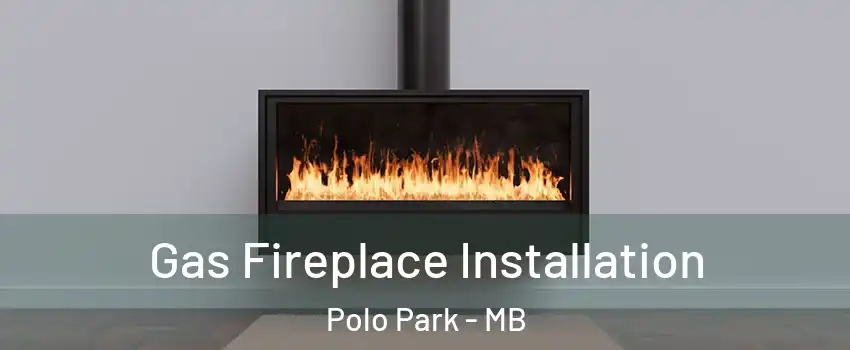  Gas Fireplace Installation Polo Park - MB
