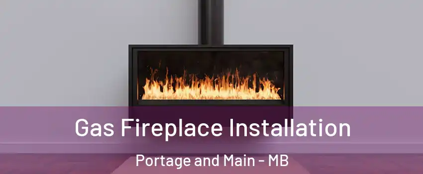  Gas Fireplace Installation Portage and Main - MB