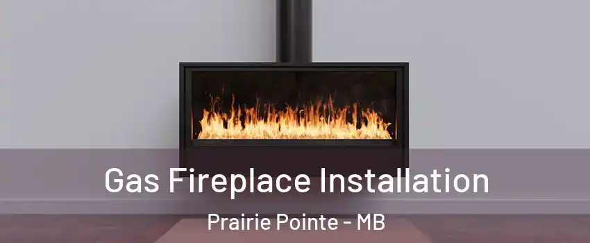  Gas Fireplace Installation Prairie Pointe - MB