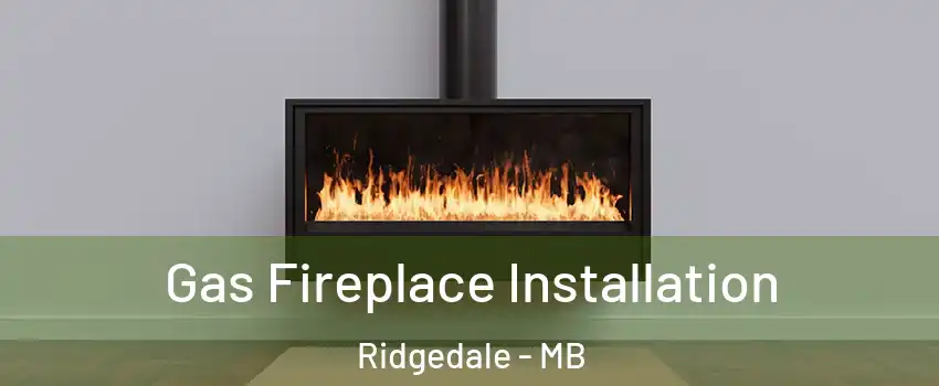  Gas Fireplace Installation Ridgedale - MB