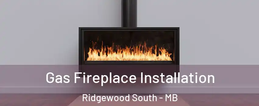  Gas Fireplace Installation Ridgewood South - MB