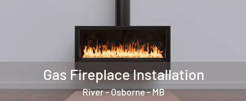  Gas Fireplace Installation River - Osborne - MB