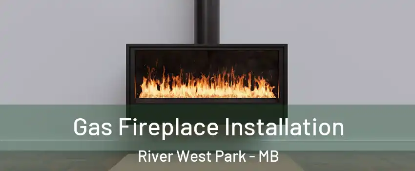  Gas Fireplace Installation River West Park - MB