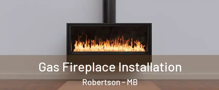  Gas Fireplace Installation Robertson - MB