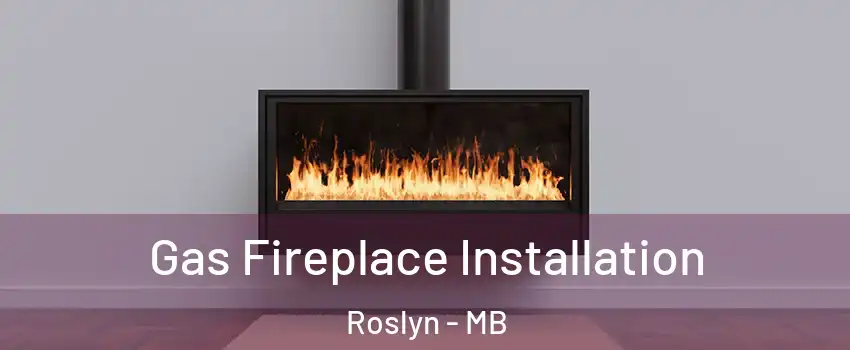  Gas Fireplace Installation Roslyn - MB