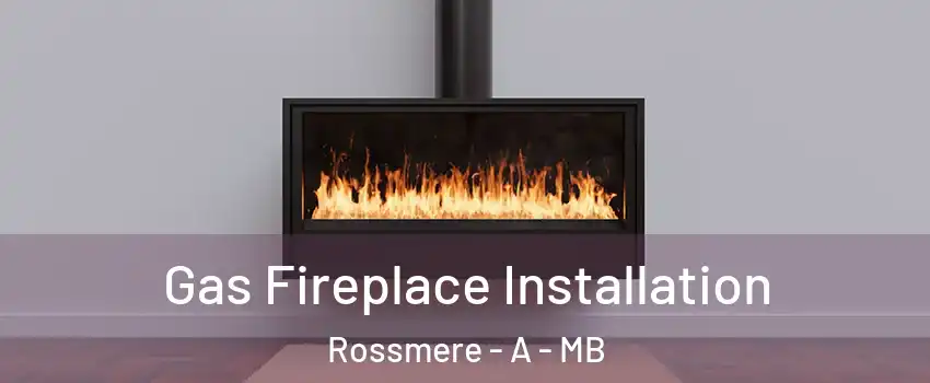  Gas Fireplace Installation Rossmere - A - MB