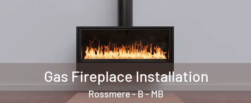  Gas Fireplace Installation Rossmere - B - MB