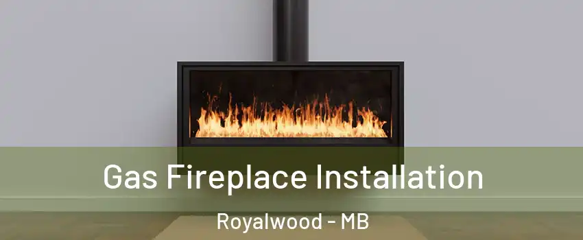 Gas Fireplace Installation Royalwood - MB