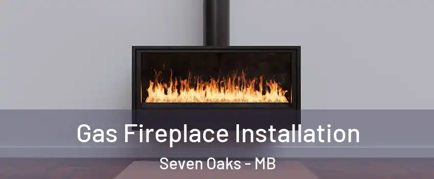  Gas Fireplace Installation Seven Oaks - MB