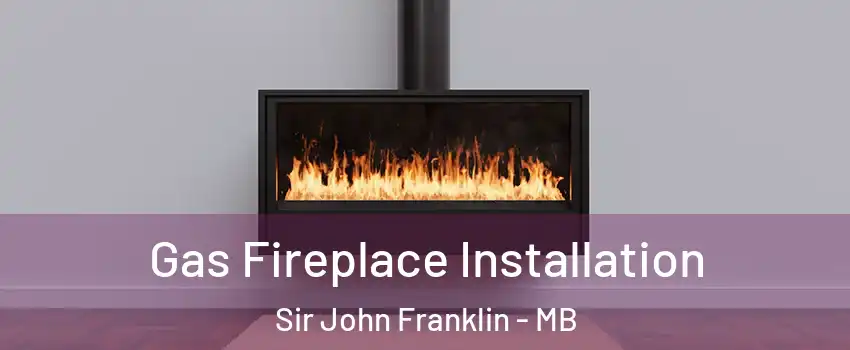  Gas Fireplace Installation Sir John Franklin - MB