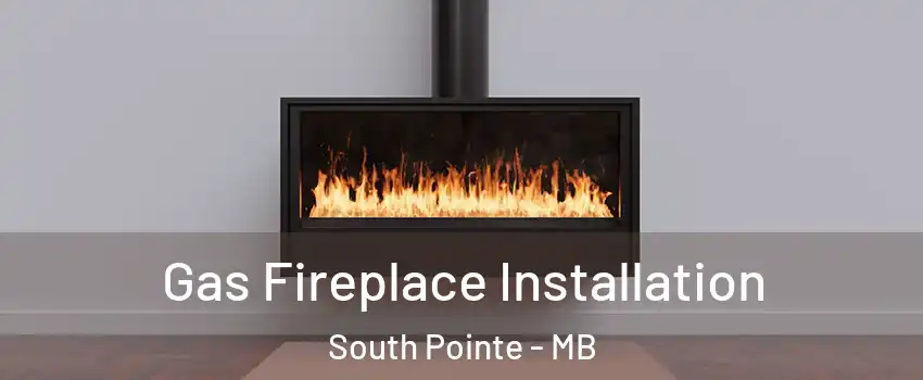  Gas Fireplace Installation South Pointe - MB