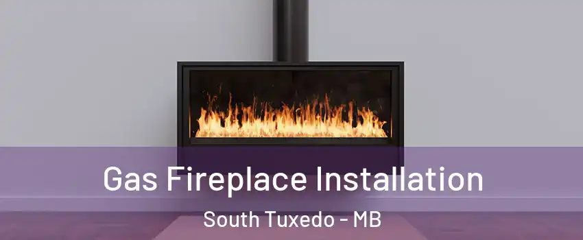  Gas Fireplace Installation South Tuxedo - MB