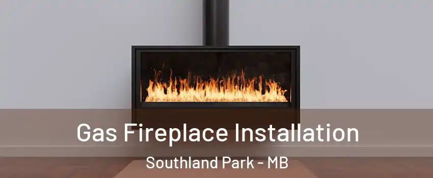  Gas Fireplace Installation Southland Park - MB