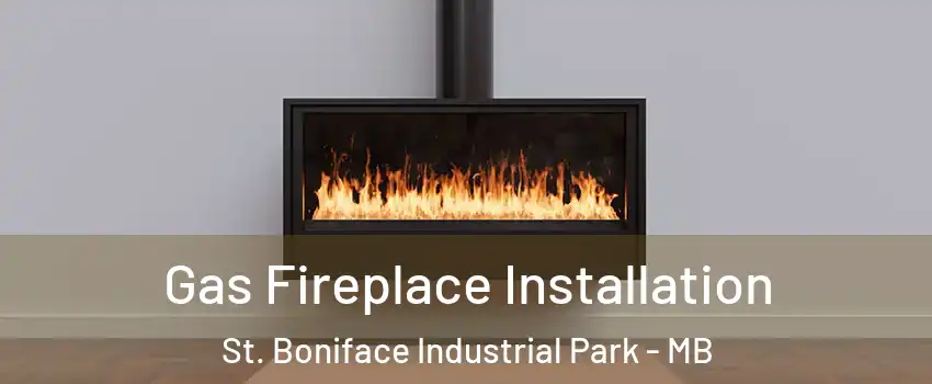  Gas Fireplace Installation St. Boniface Industrial Park - MB