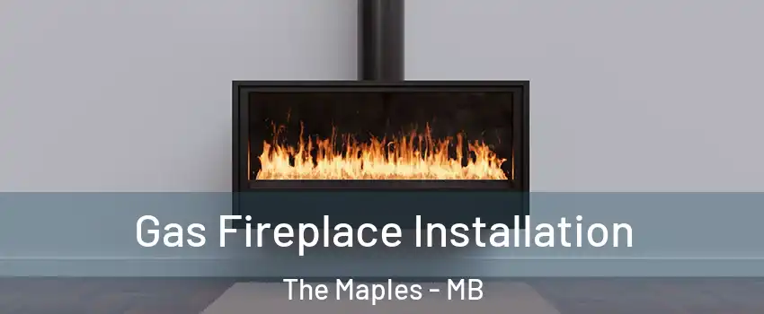  Gas Fireplace Installation The Maples - MB