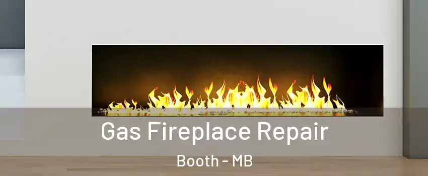  Gas Fireplace Repair Booth - MB
