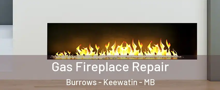 Gas Fireplace Repair Burrows - Keewatin - MB