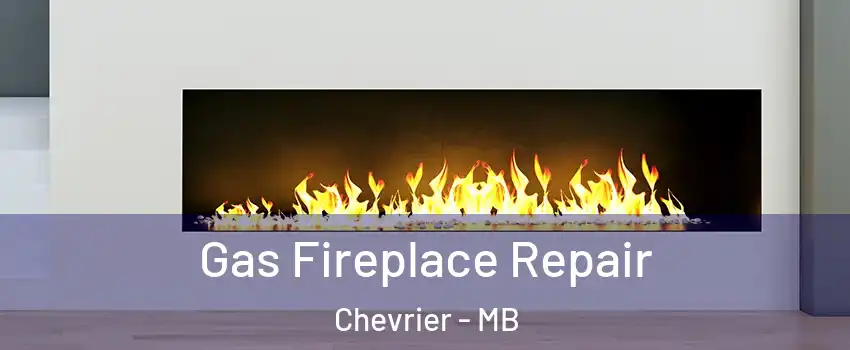  Gas Fireplace Repair Chevrier - MB