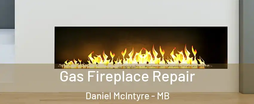  Gas Fireplace Repair Daniel McIntyre - MB