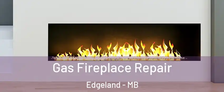  Gas Fireplace Repair Edgeland - MB